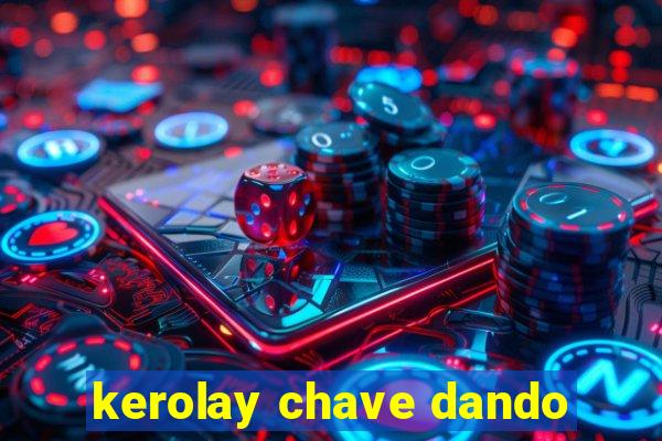 kerolay chave dando